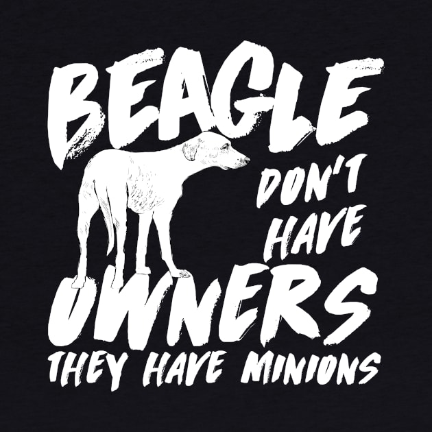 Beagle don't have owners they have minions by doglover21